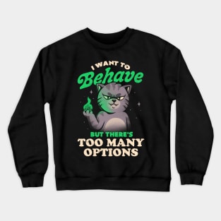 I Want to Behave but There's Too Many Options - Funny Evil Cute Cat Gift Crewneck Sweatshirt